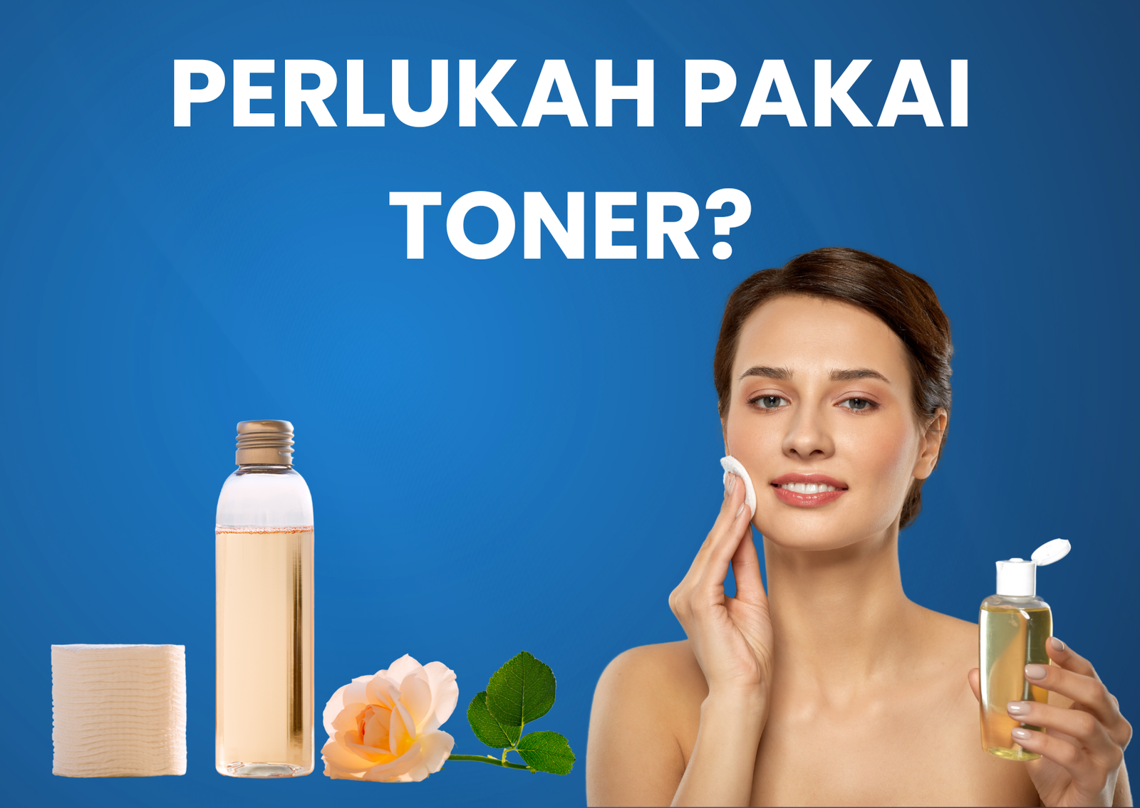 Perlukah Pakai Toner? Ini Penjelasan Simpelnya Buat Kamu!
